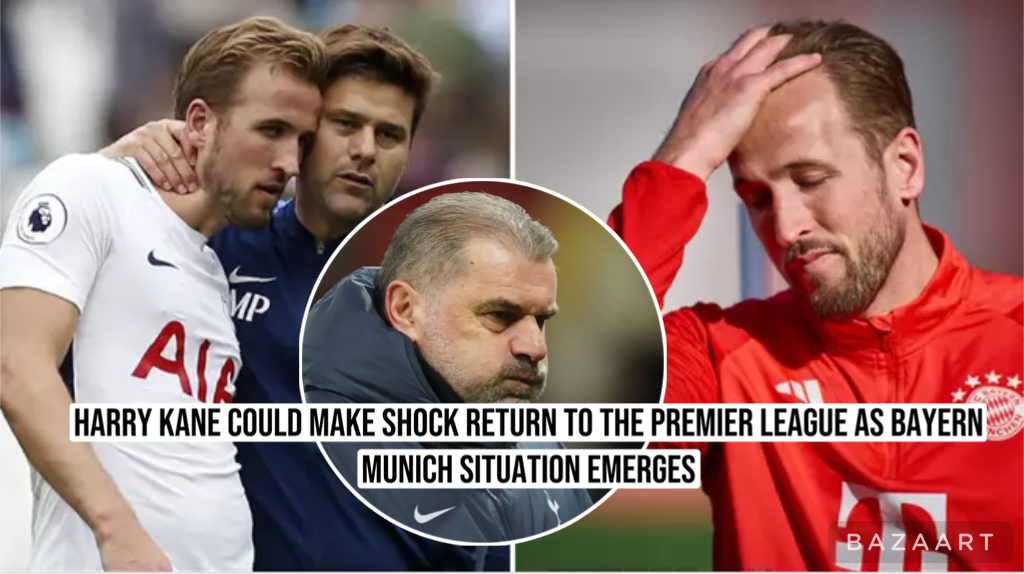 HARRY KANE COULD MAKE SHOCK RETURN TO THE PREMIER LEAGUE AS BAYERN MUNICH SITUATION EMERGES