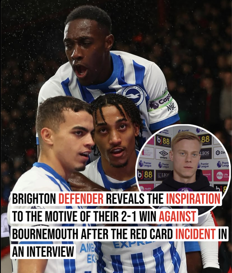 Brighton defender reveals the inspiration to the motive of their 2-1 win against Bournemouth after the red card incident in an interview