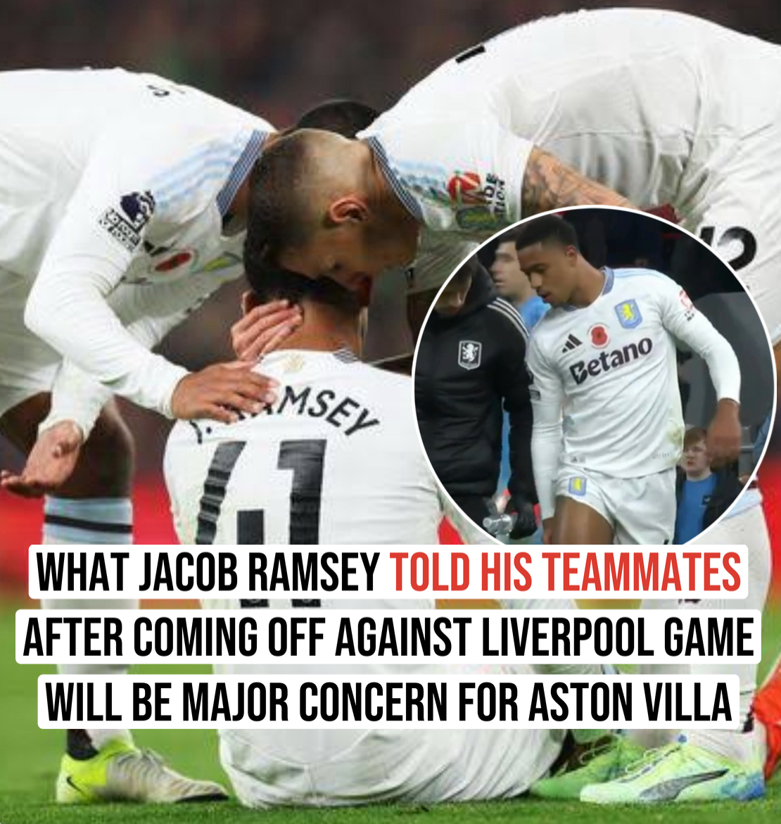 WHAT JACOB RAMSEY TOLD HIS TEAMMATES AFTER COMING OFF AGAINST LIVERPOOL GAME WILL BE MAJOR CONCERN FOR ASTON VILLA