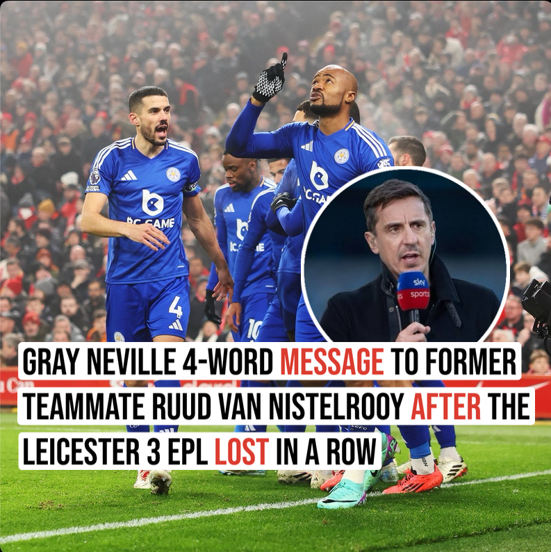 Gray Neville 4-word message to former teammate Ruud Van Nistelrooy after the Leicester 3 EPL lost in a row