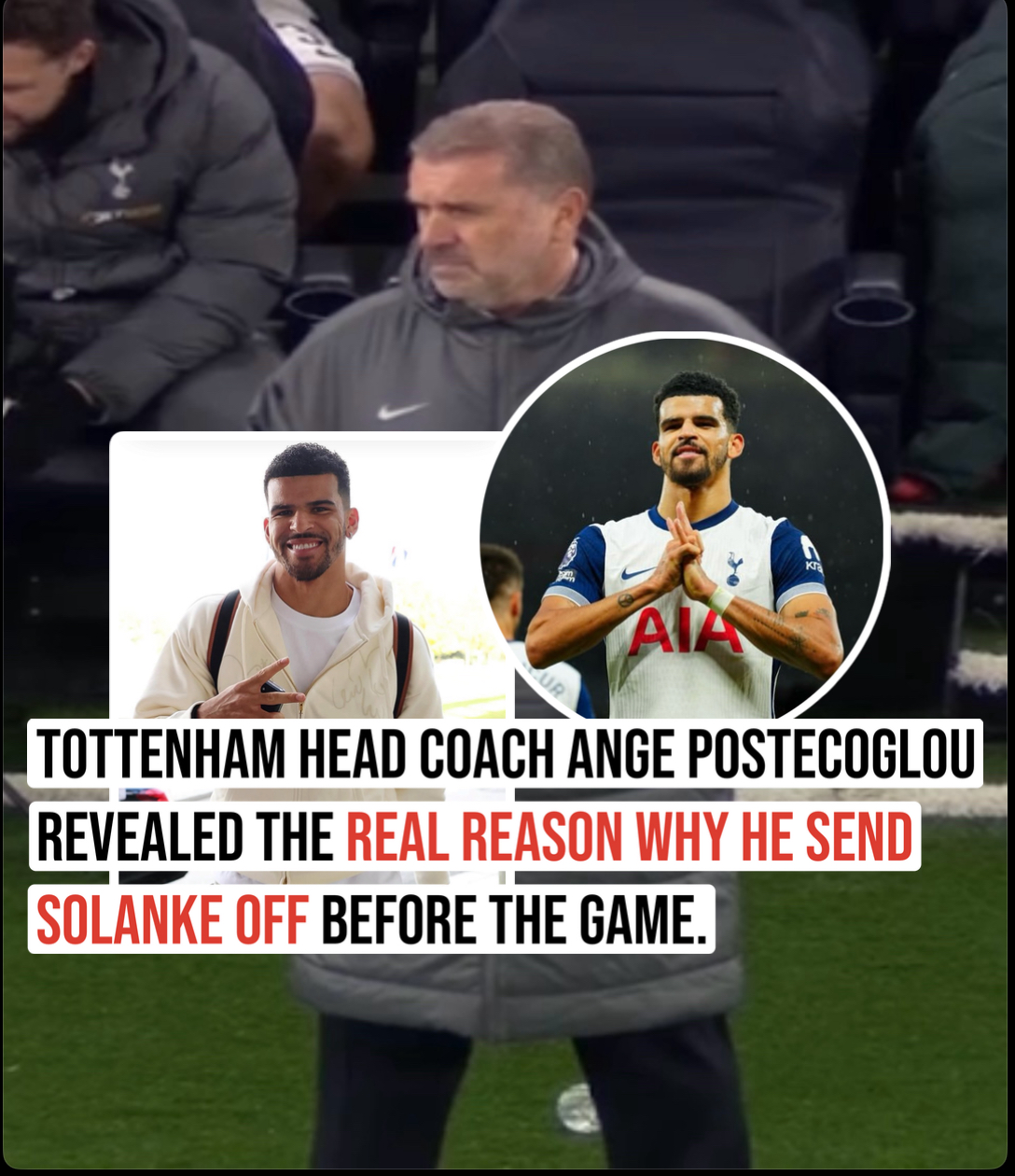 TOTTENHAM HEAD COACH ANGE POSTECOGLOU REVEALED THE REAL REASON WHY HE SEND SOLANKE OFF BEFORE THE GAME.