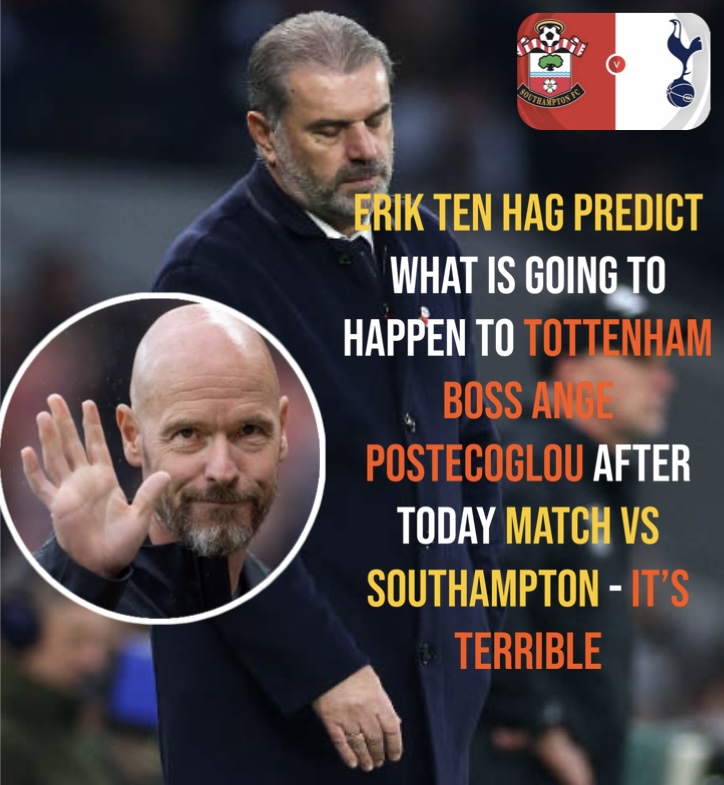 Erik ten hag predict what is going to happen to Tottenham boss Ange postecoglou after today match vs Southampton – it’s terrible