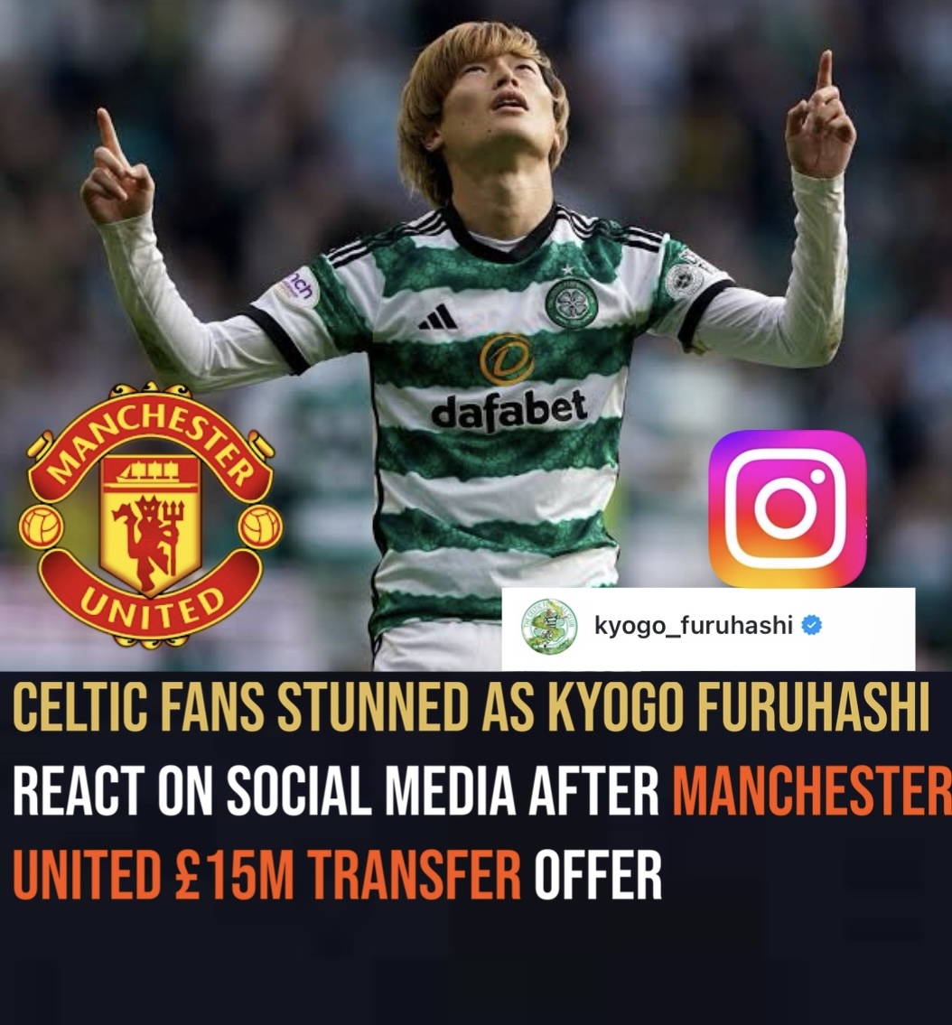 Celtic Fans stunned as kyogo furuhashi react on social media after Manchester united £15m transfer offer