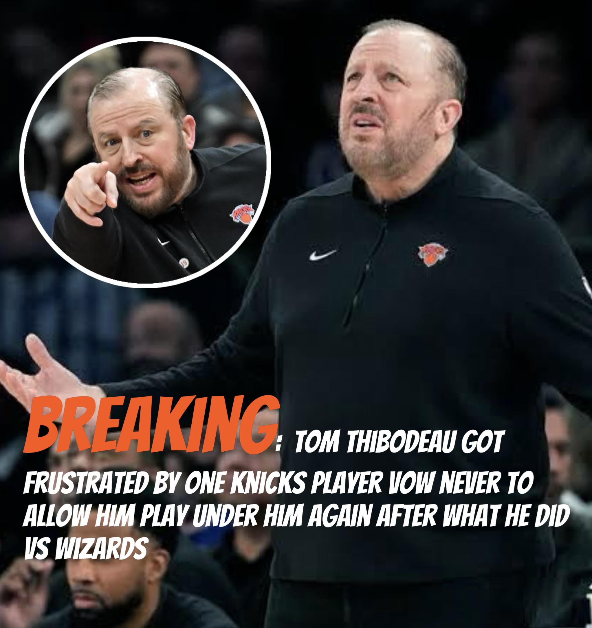 Breaking:  Tom Thibodeau got frustrated by one knicks player vow never to allow him play under him again after what he did vs wizards