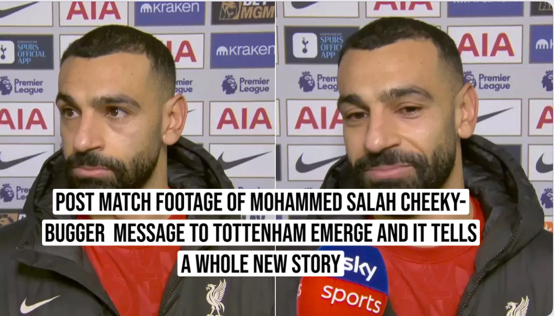 POST MATCH FOOTAGE OF MOHAMMED SALAH CHEEKY-BUGGER  MESSAGE TO TOTTENHAM EMERGE AND IT TELLS A WHOLE NEW STORY