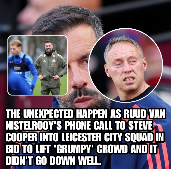 The unexpected happened as Ruud van Nistelrooy’s phone call Steve copper into Leicester city squad in bid to lift ‘grumpy’ crowd and it didn’t go down well