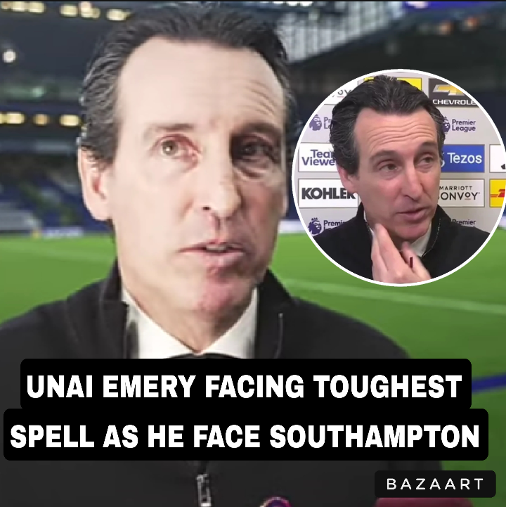 UNAI EMERY FACING TOUGHEST SPELL AS HE FACE SOUTHAMPTON