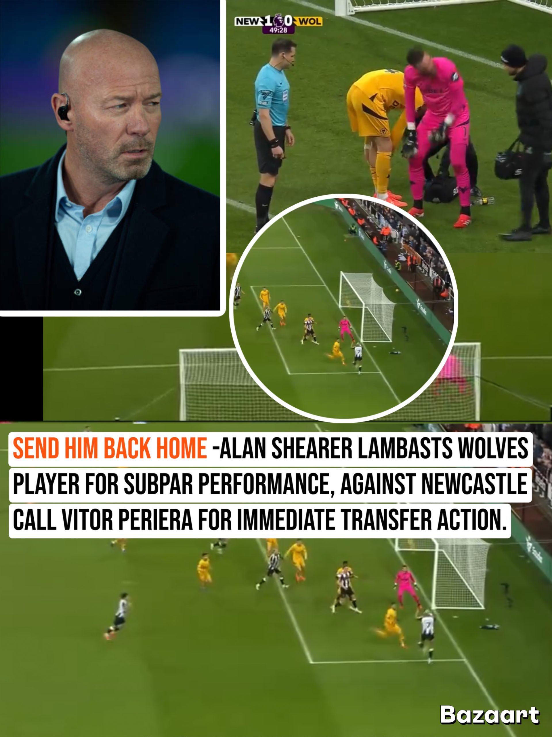 send him back home -Alan Shearer lambasts wolves  player for subpar performance, against Newcastle call vitor periera for immediate transfer action.